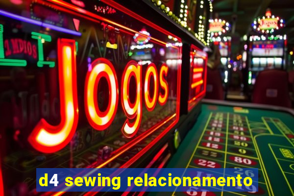 d4 sewing relacionamento